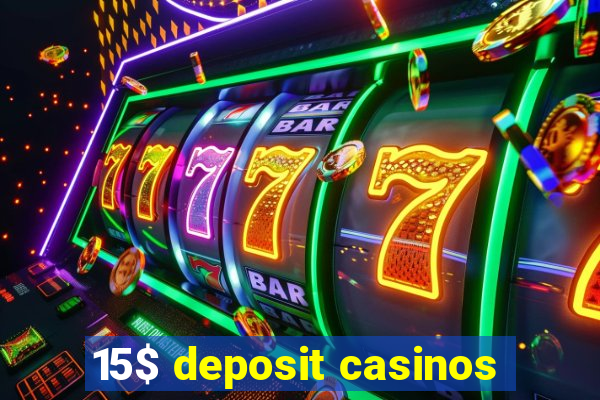 15$ deposit casinos