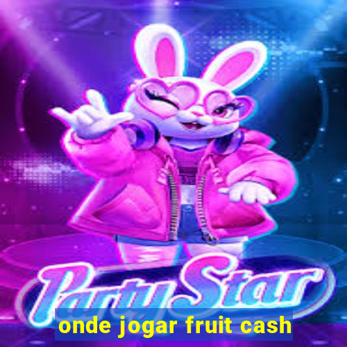 onde jogar fruit cash