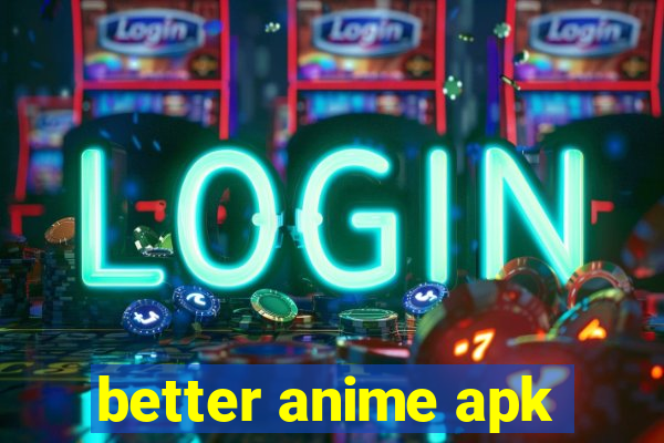 better anime apk