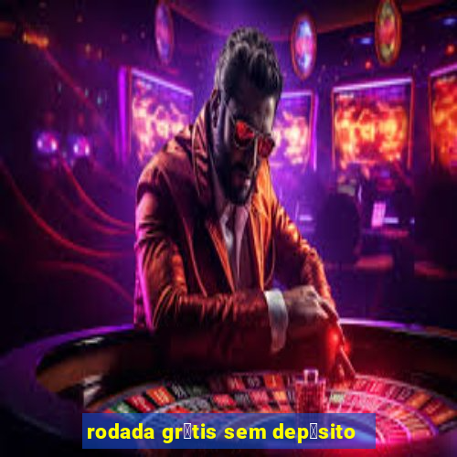 rodada gr谩tis sem dep贸sito