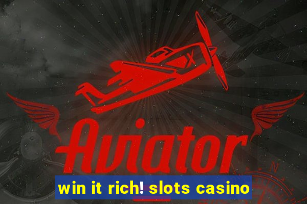 win it rich! slots casino