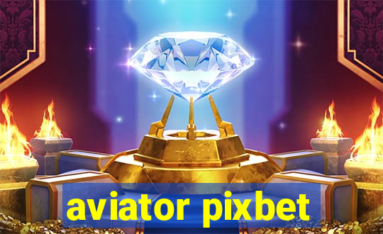 aviator pixbet