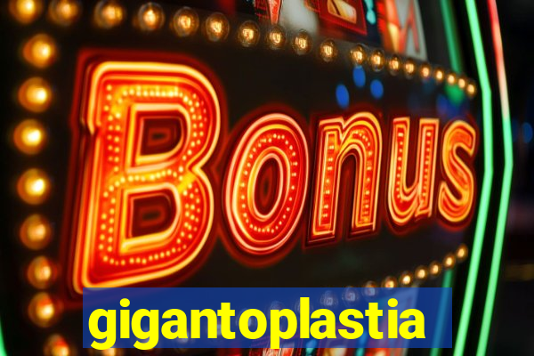 gigantoplastia