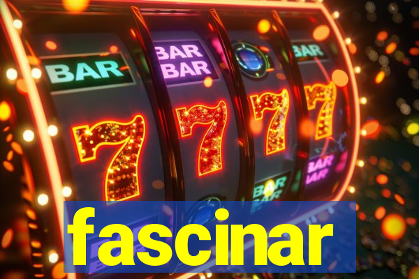 fascinar