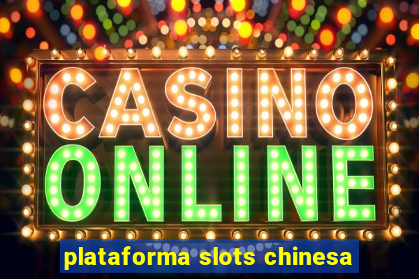 plataforma slots chinesa