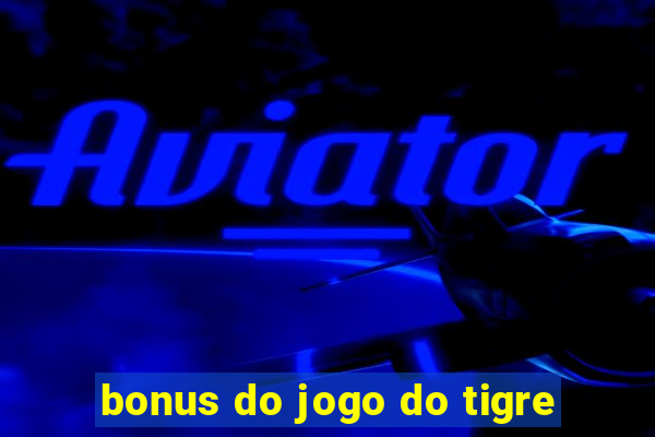 bonus do jogo do tigre