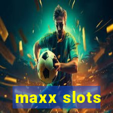 maxx slots