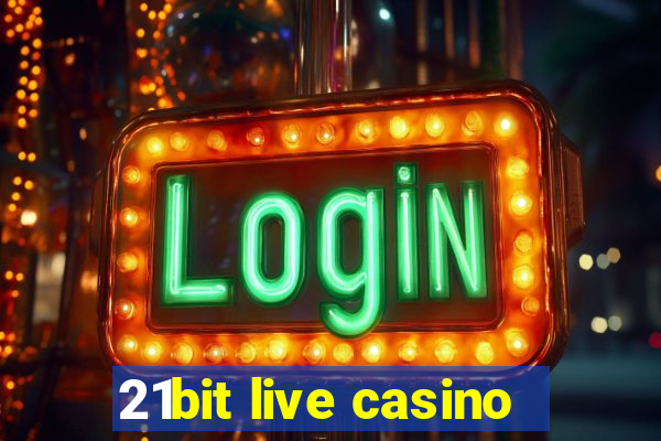 21bit live casino