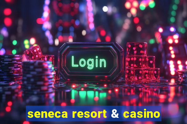 seneca resort & casino