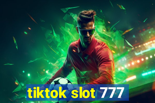 tiktok slot 777