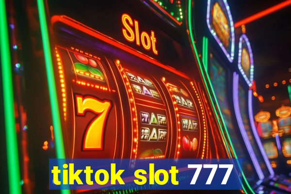 tiktok slot 777