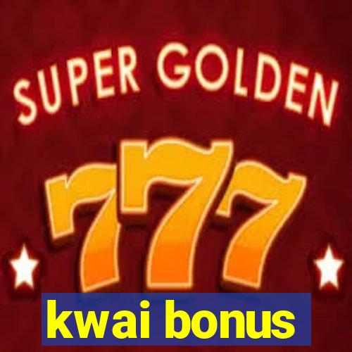 kwai bonus