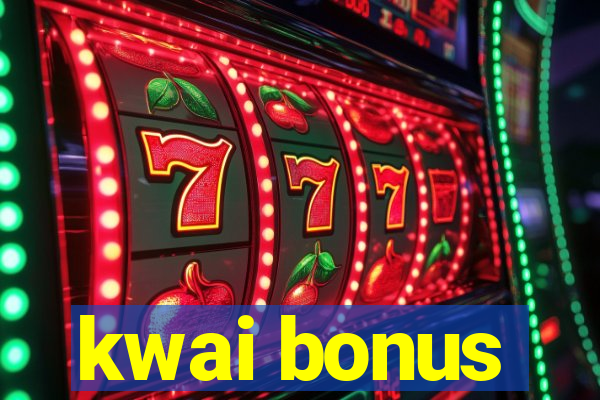 kwai bonus