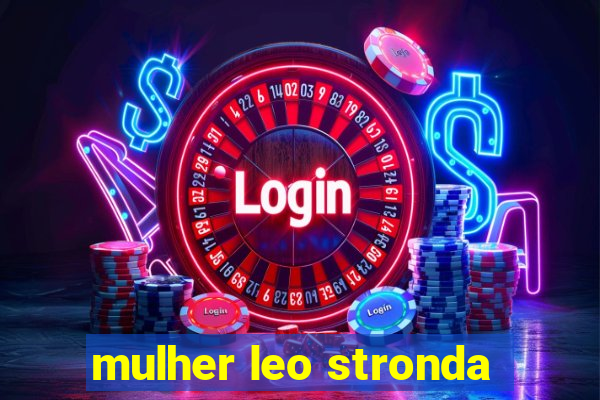 mulher leo stronda