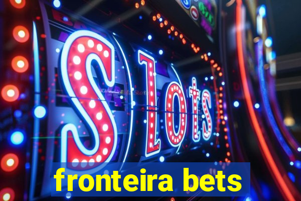 fronteira bets