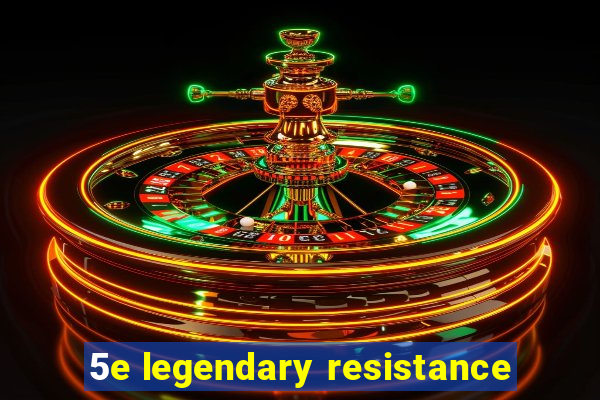 5e legendary resistance