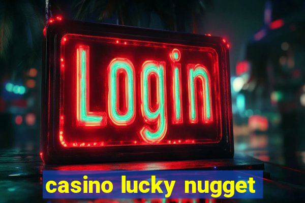 casino lucky nugget