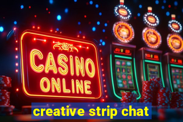 creative strip chat