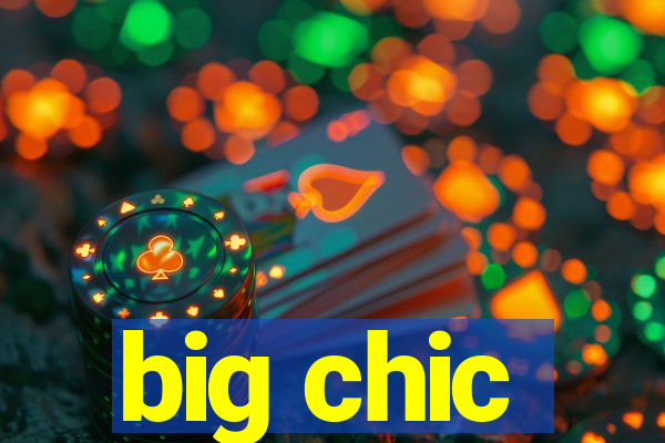 big chic