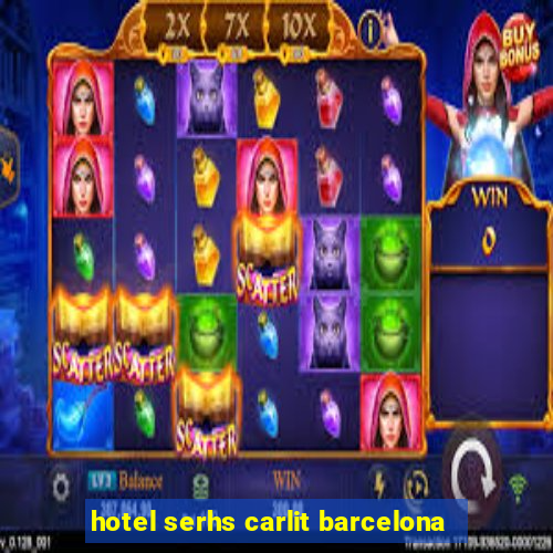 hotel serhs carlit barcelona