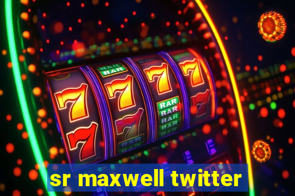 sr maxwell twitter