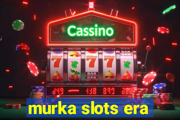 murka slots era