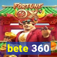 bete 360