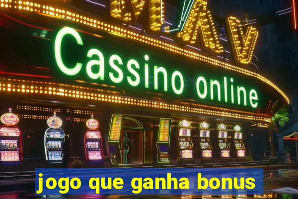 jogo que ganha bonus