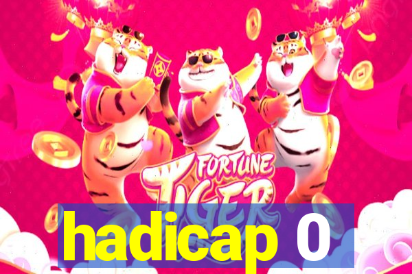 hadicap 0