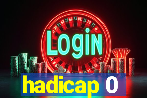 hadicap 0