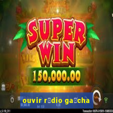 ouvir r谩dio ga煤cha