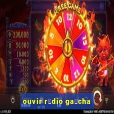 ouvir r谩dio ga煤cha