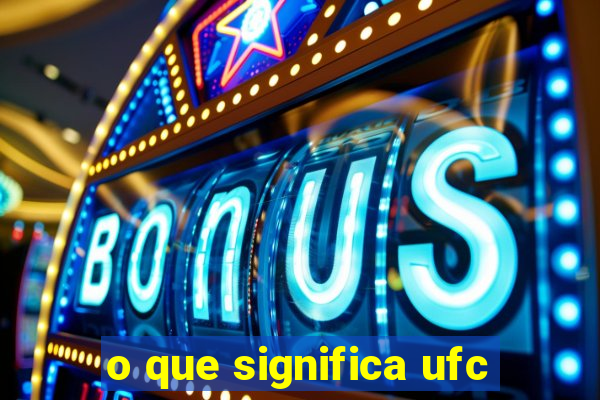 o que significa ufc