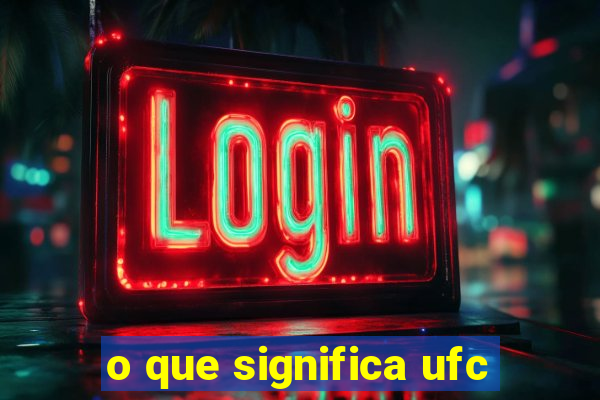 o que significa ufc