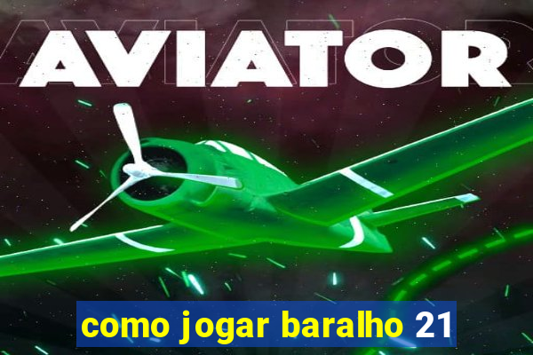 como jogar baralho 21