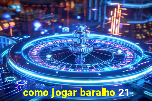 como jogar baralho 21