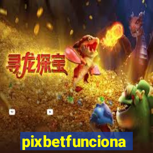 pixbetfunciona