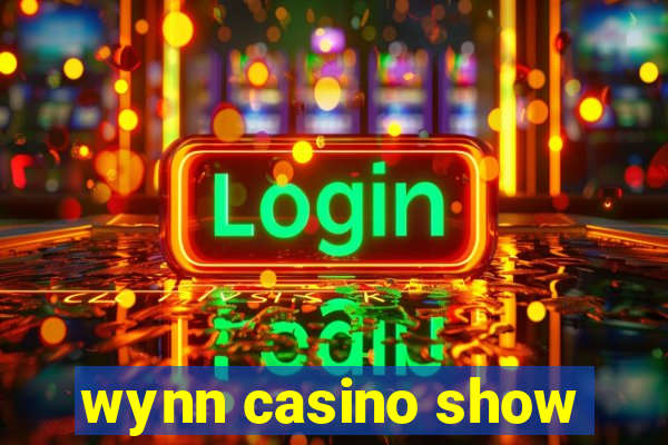 wynn casino show