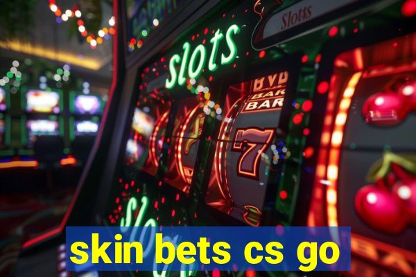 skin bets cs go