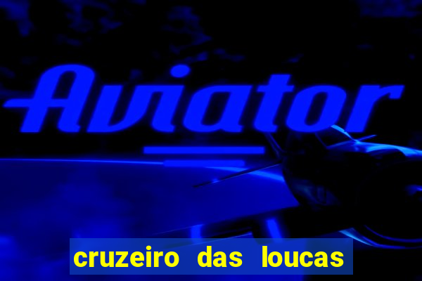 cruzeiro das loucas onde assistir