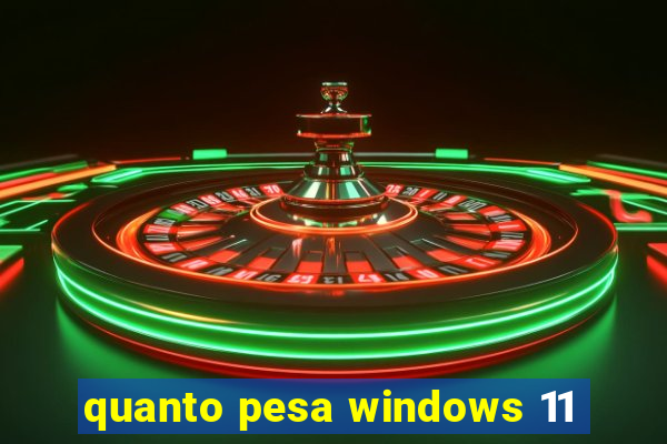 quanto pesa windows 11