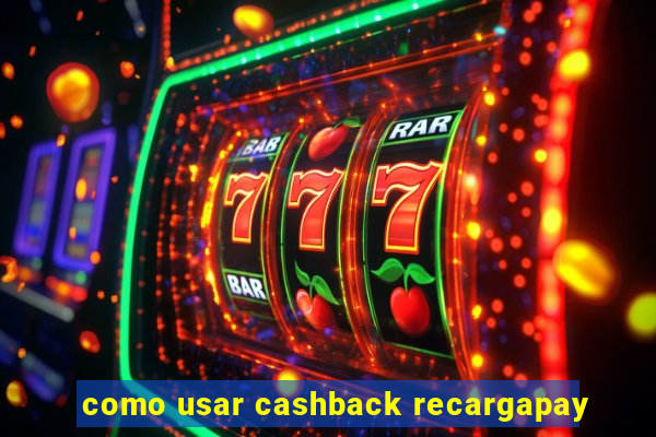 como usar cashback recargapay