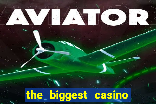 the biggest casino in america