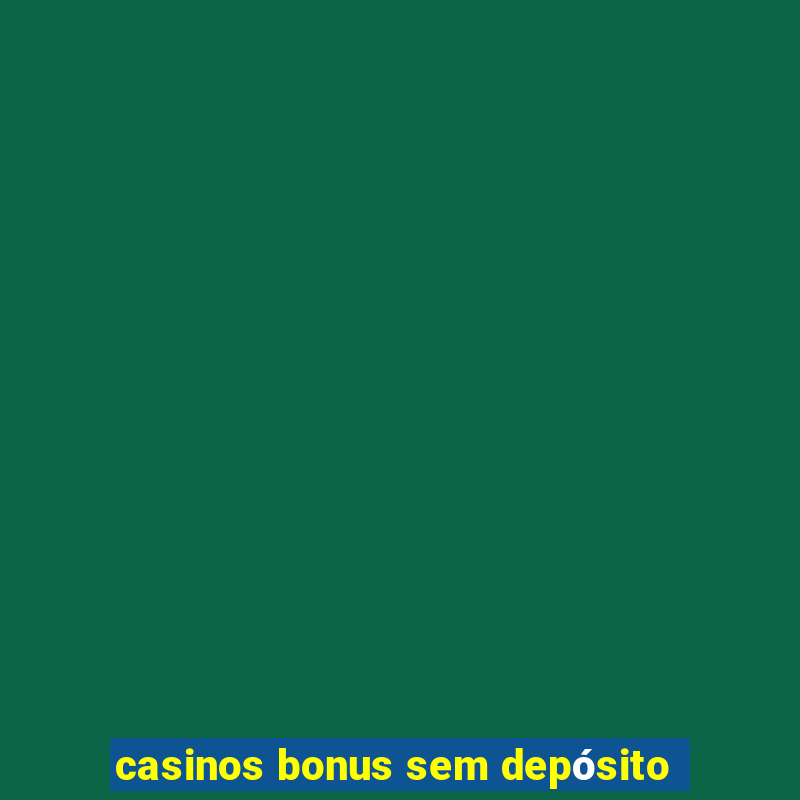 casinos bonus sem depósito