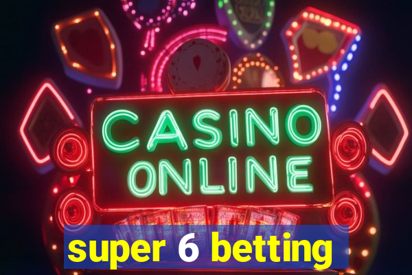 super 6 betting