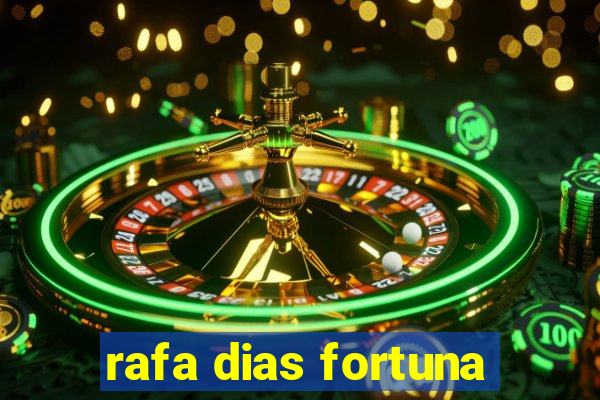 rafa dias fortuna