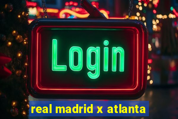 real madrid x atlanta