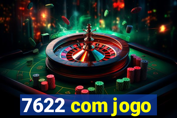 7622 com jogo