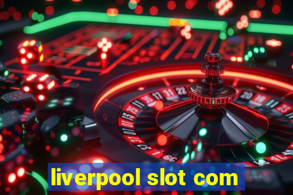 liverpool slot com