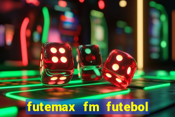 futemax fm futebol ao vivo